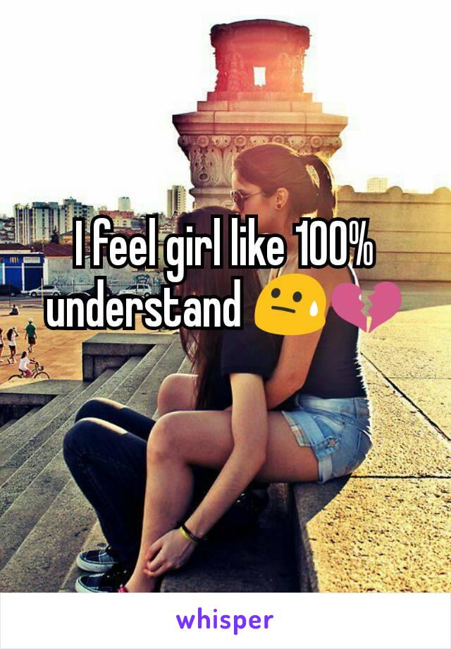 I feel girl like 100% understand 😓💔