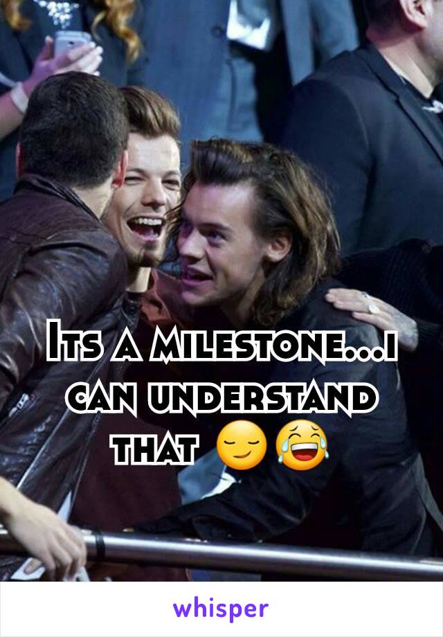 Its a milestone...i can understand that 😏😂