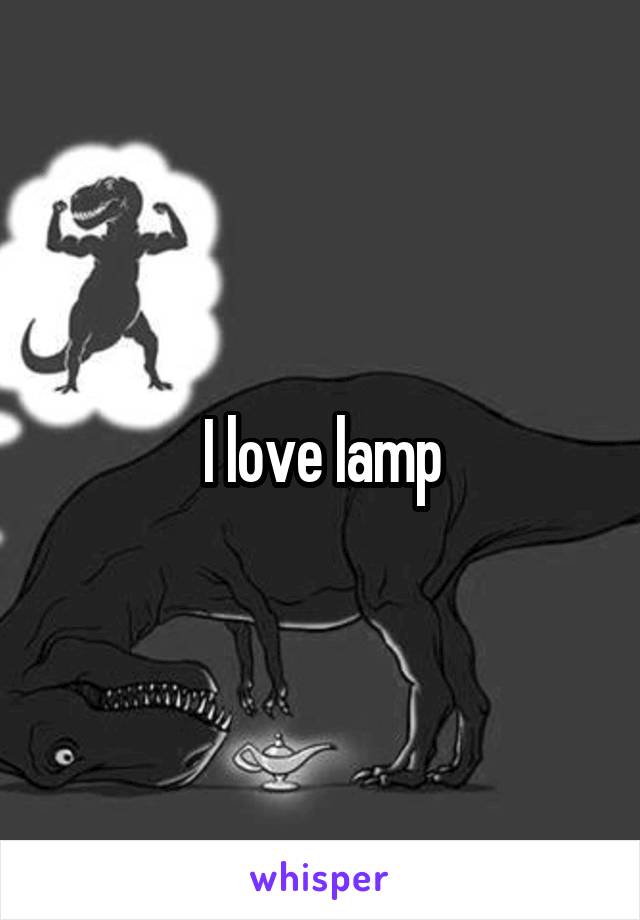 I love lamp