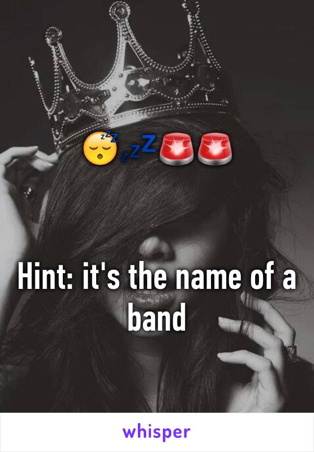 😴💤🚨🚨


Hint: it's the name of a band