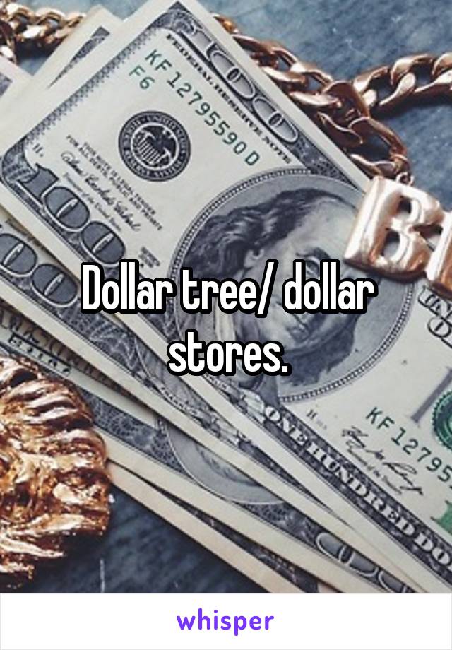 Dollar tree/ dollar stores.