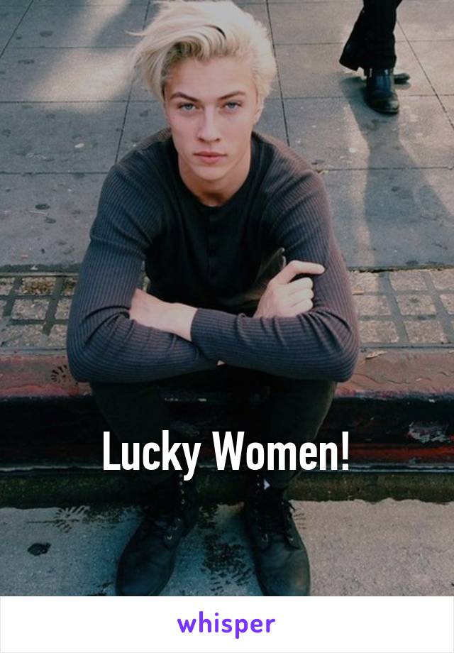 




Lucky Women!