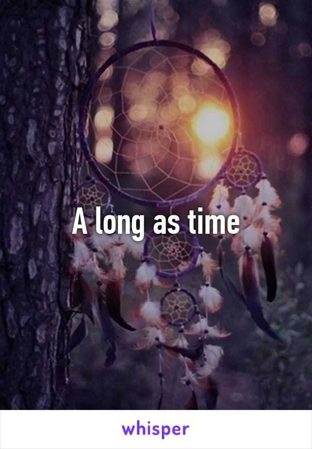 A long as time