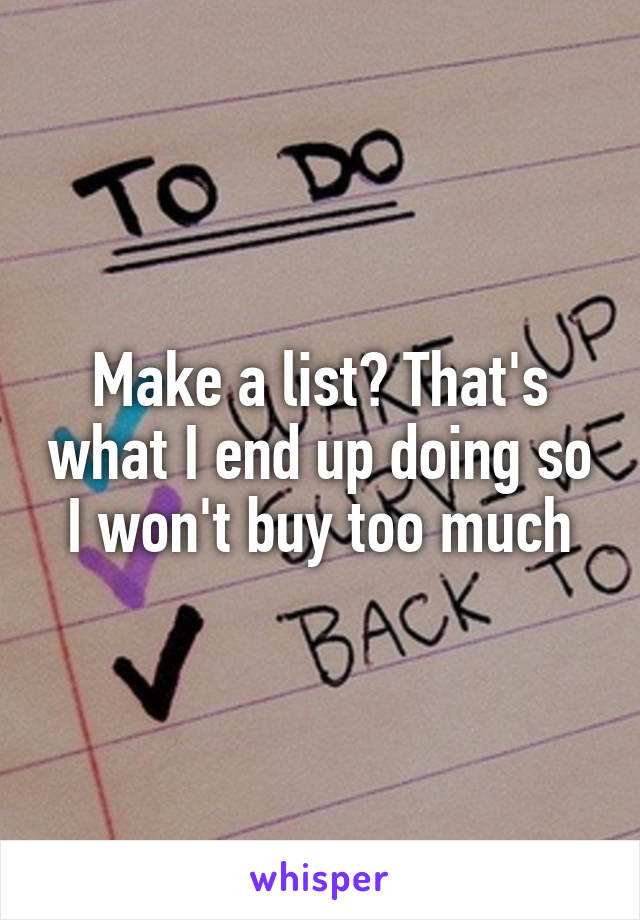 Make a list? That's what I end up doing so I won't buy too much