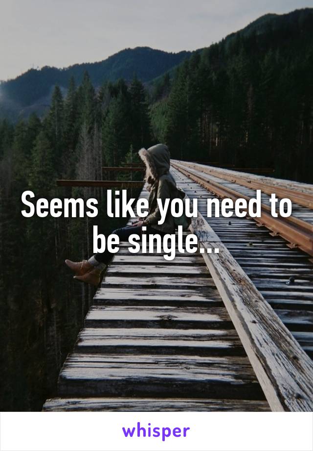 Seems like you need to be single...