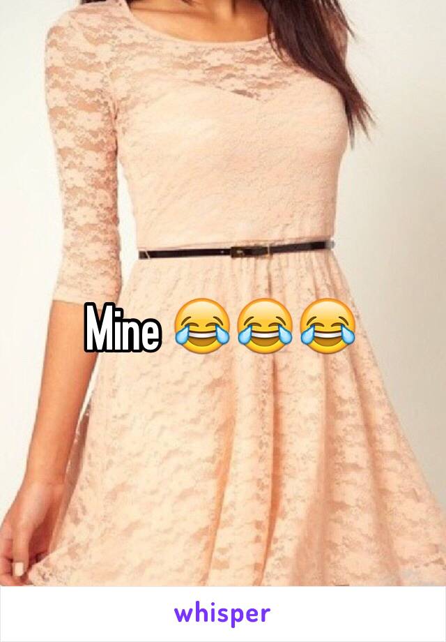 Mine 😂😂😂