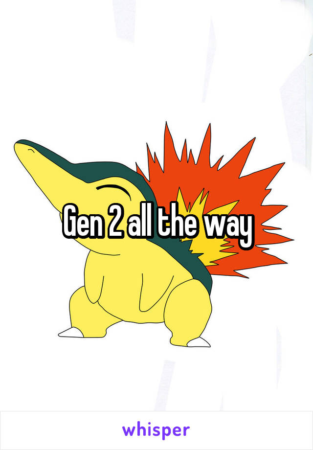 Gen 2 all the way