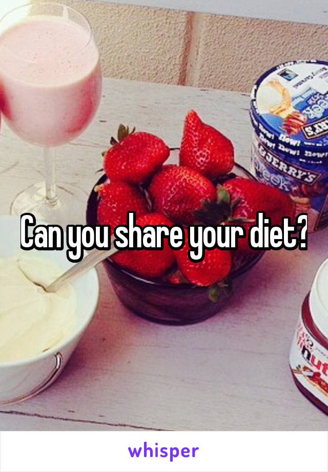 Can you share your diet?