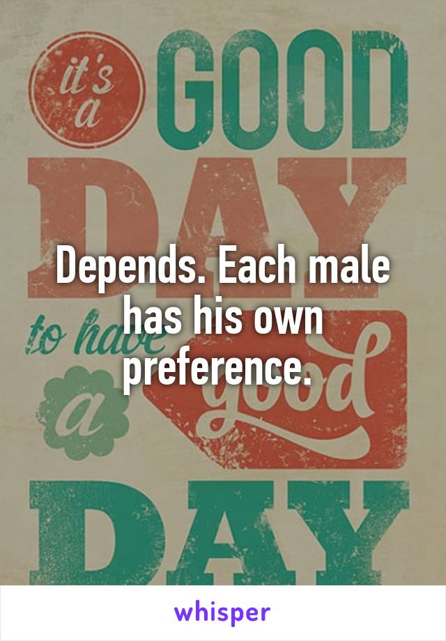 Depends. Each male has his own preference. 