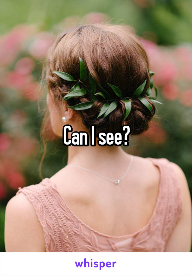 Can I see?