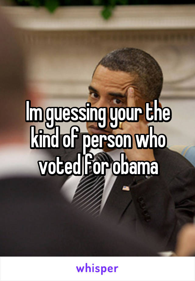 Im guessing your the kind of person who voted for obama