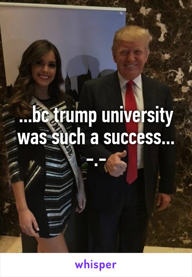 ...bc trump university was such a success... -.-