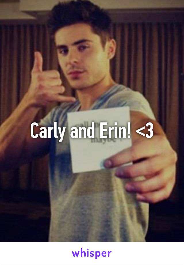 Carly and Erin! <3