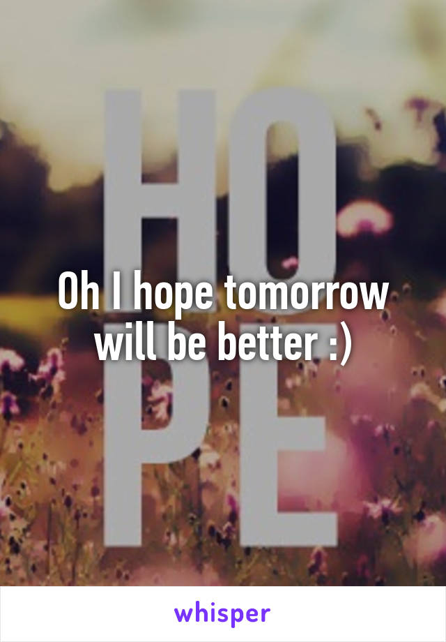 Oh I hope tomorrow will be better :)