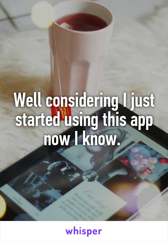 Well considering I just started using this app now I know. 