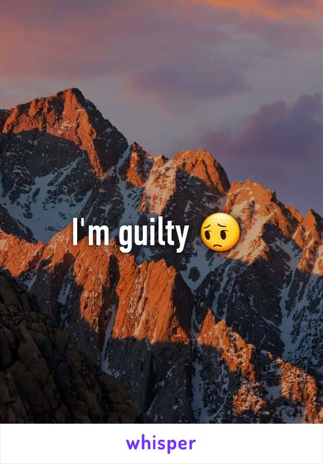I'm guilty 😔 