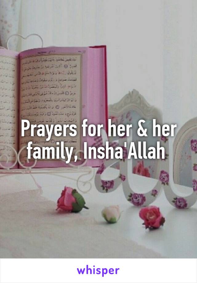Prayers for her & her family, Insha'Allah 