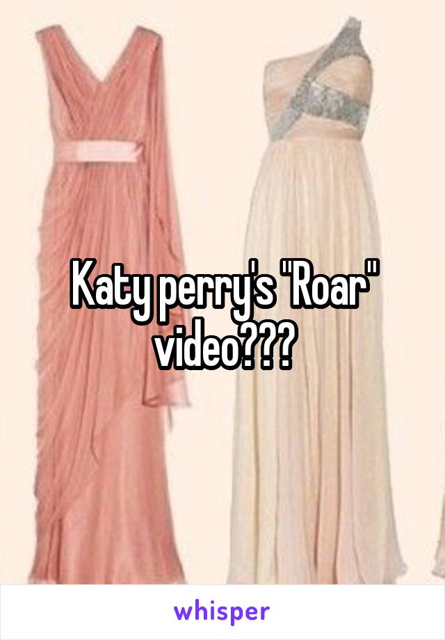 Katy perry's "Roar" video???
