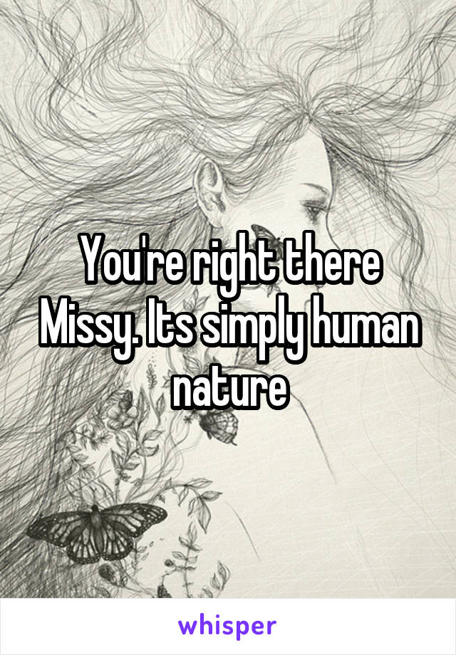You're right there Missy. Its simply human nature