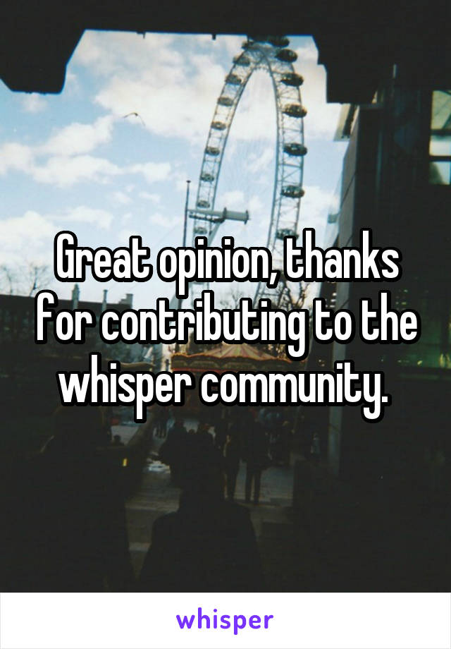 Great opinion, thanks for contributing to the whisper community. 