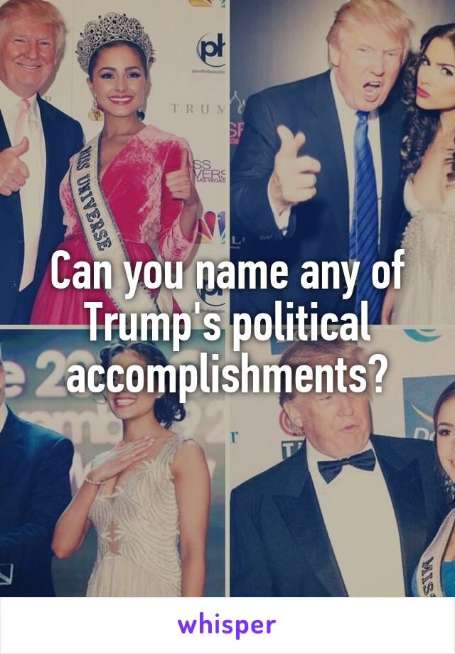 Can you name any of Trump's political accomplishments?