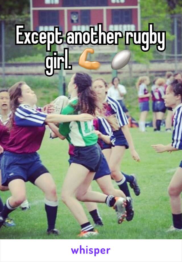 Except another rugby girl. 💪🏉