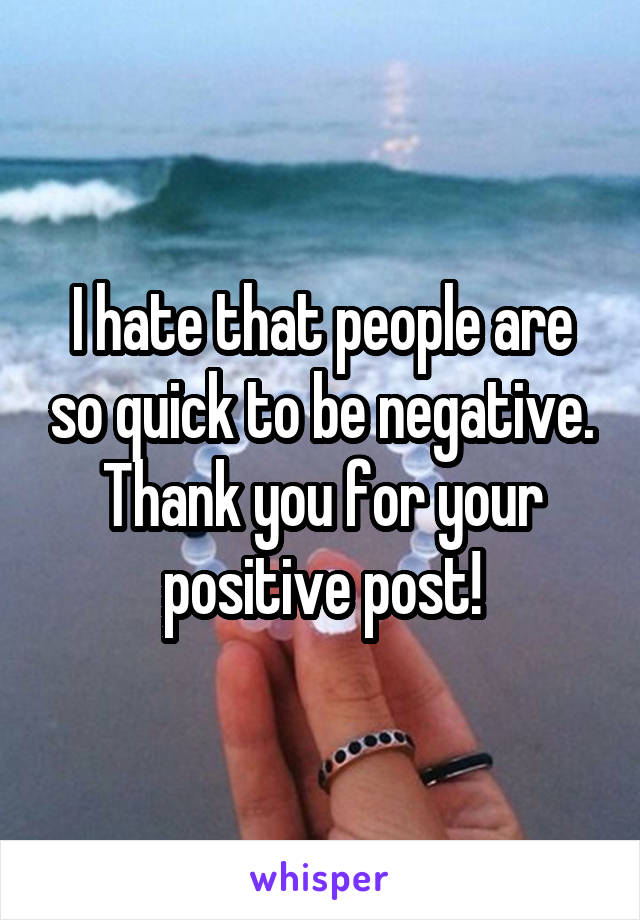 I hate that people are so quick to be negative. Thank you for your positive post!