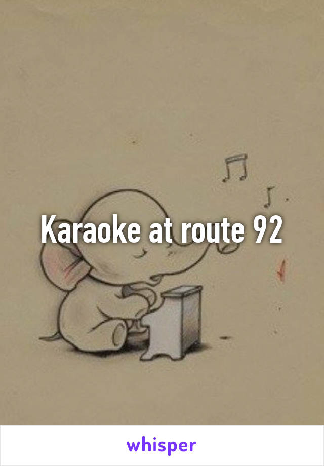 Karaoke at route 92