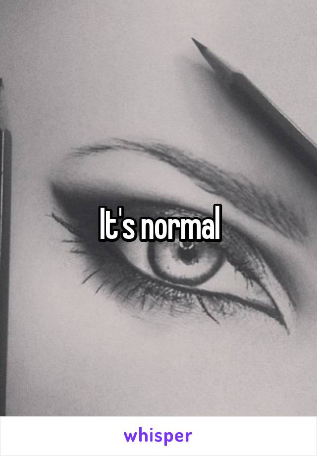 It's normal