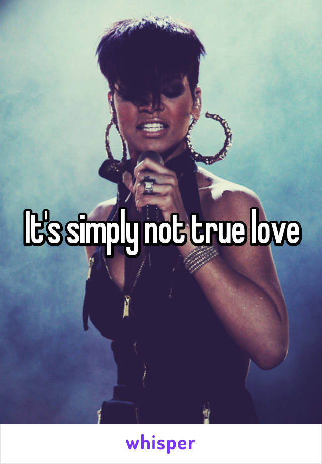It's simply not true love