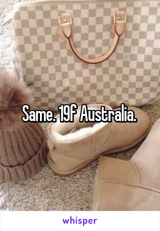 Same. 19f Australia. 