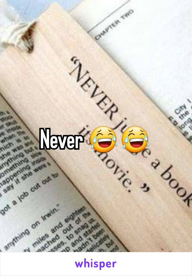 Never 😂😂