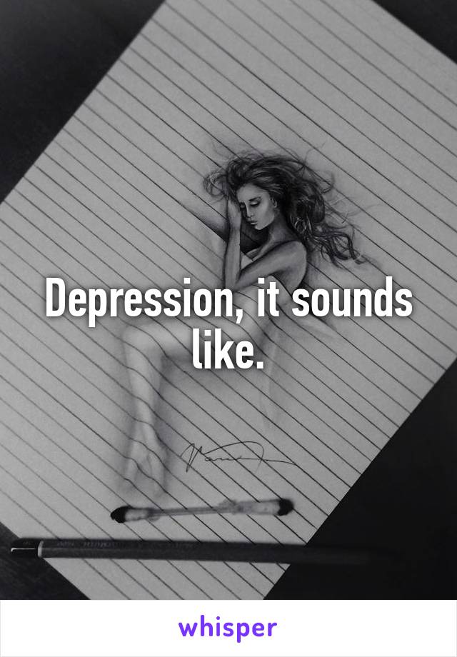 Depression, it sounds like.