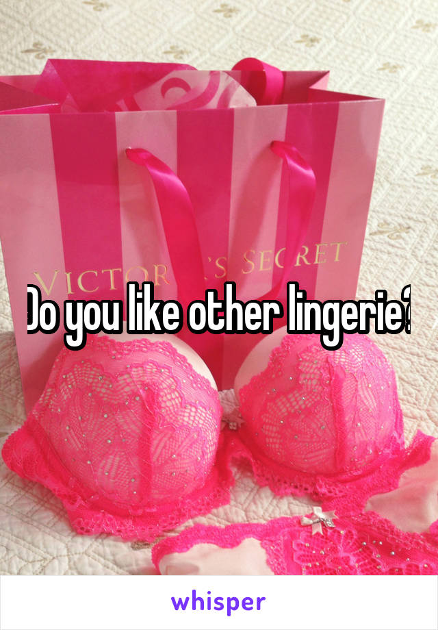 Do you like other lingerie?