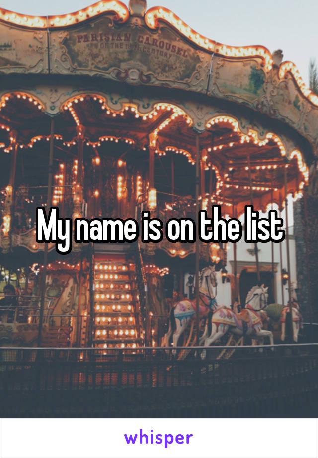 My name is on the list