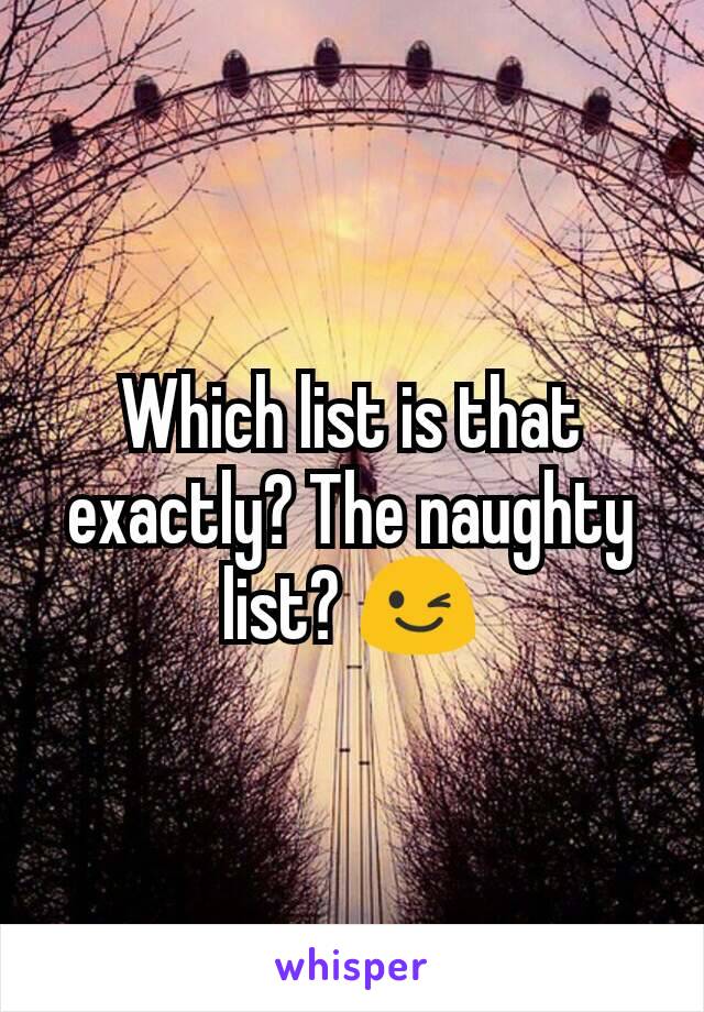 Which list is that exactly? The naughty list? 😉