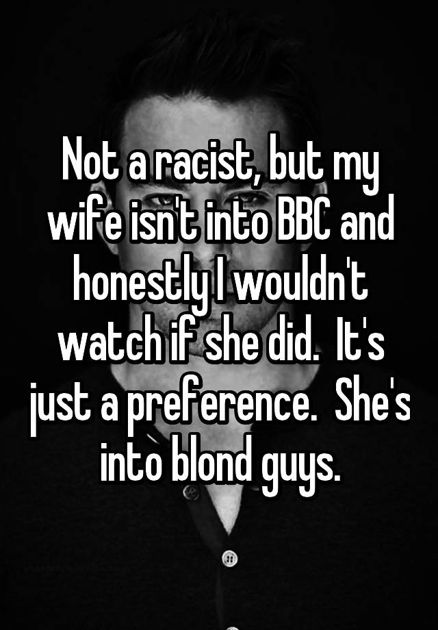 not-a-racist-but-my-wife-isn-t-into-bbc-and-honestly-i-wouldn-t-watch