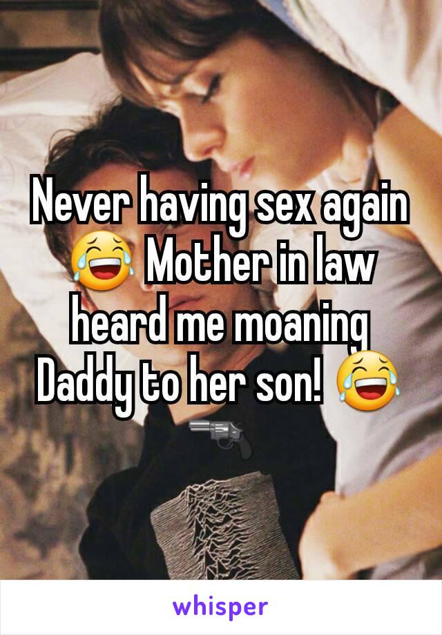 Never having sex again 😂 Mother in law heard me moaning Daddy to her son! 😂🔫