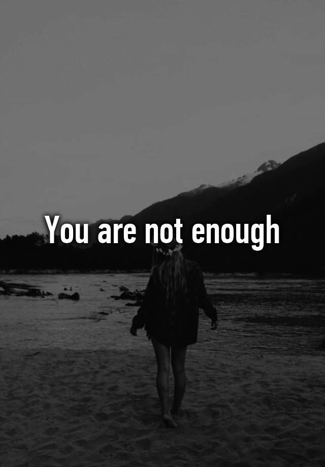 What To Do When You Are Not Enough