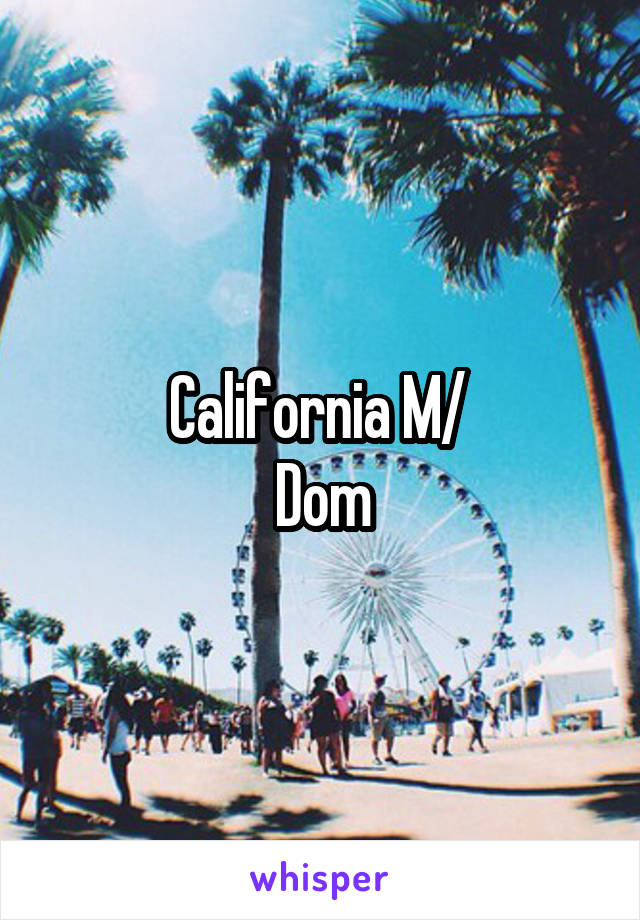 California M/ 
Dom