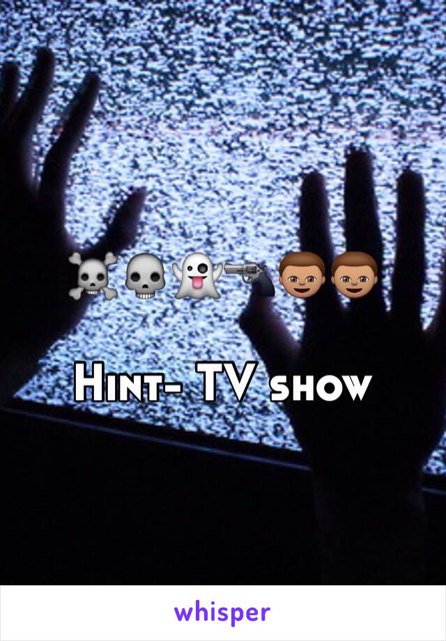 ☠💀👻🔫👦🏽👦🏽

Hint- TV show 
