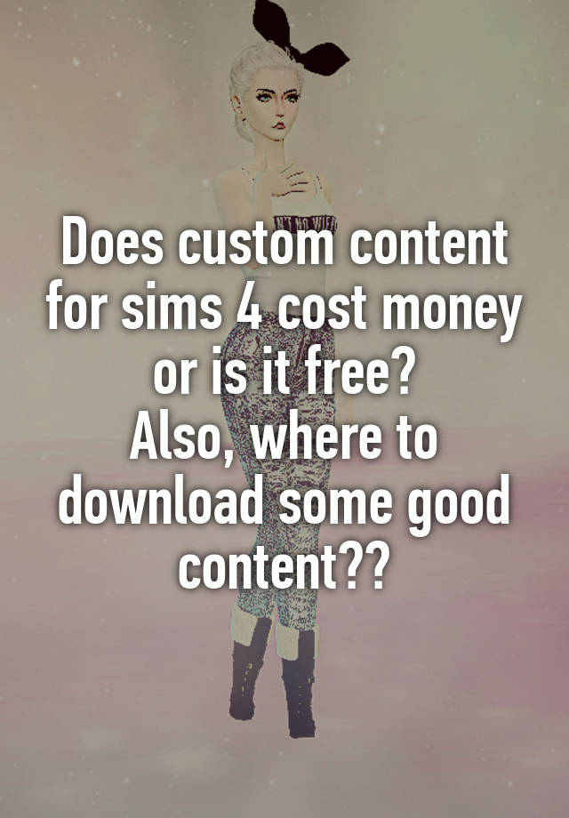 does-custom-content-for-sims-4-cost-money-or-is-it-free-also-where-to