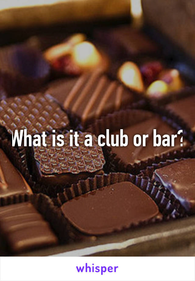 What is it a club or bar?