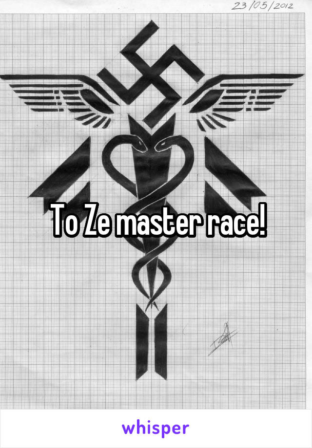 To Ze master race!