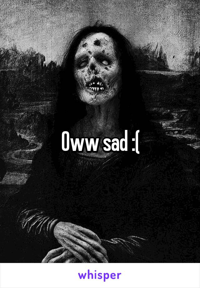 Oww sad :(