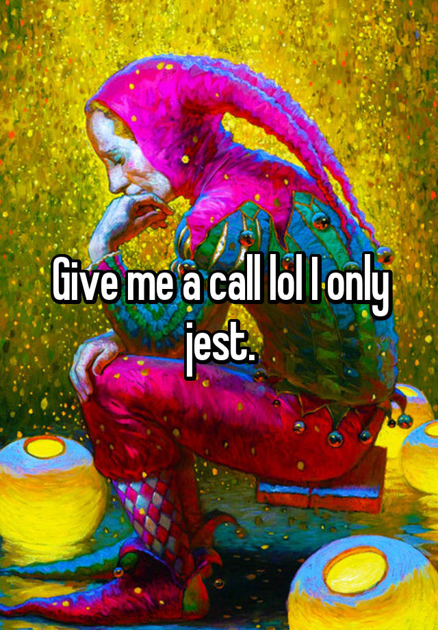 give-me-a-call-lol-i-only-jest