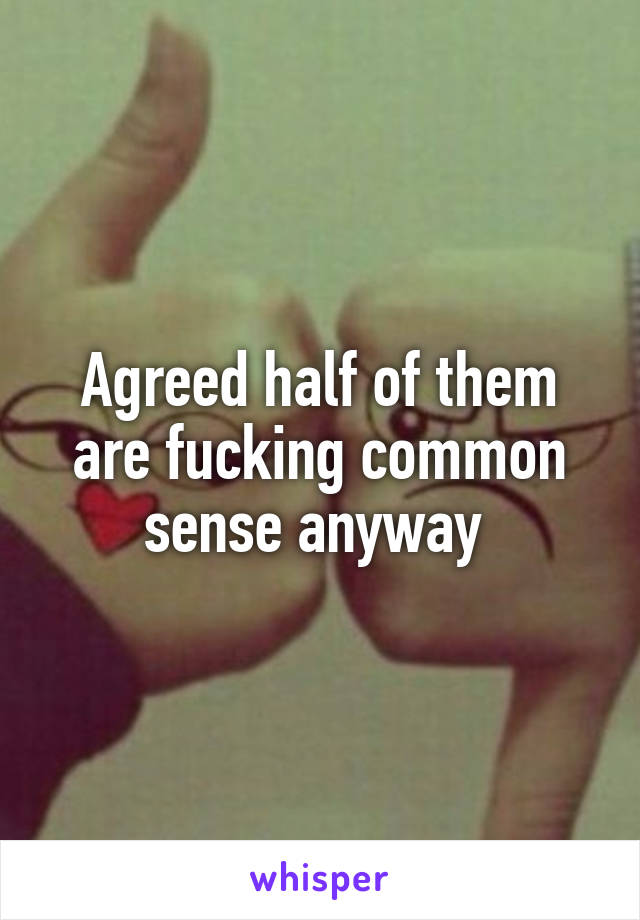 Agreed half of them are fucking common sense anyway 