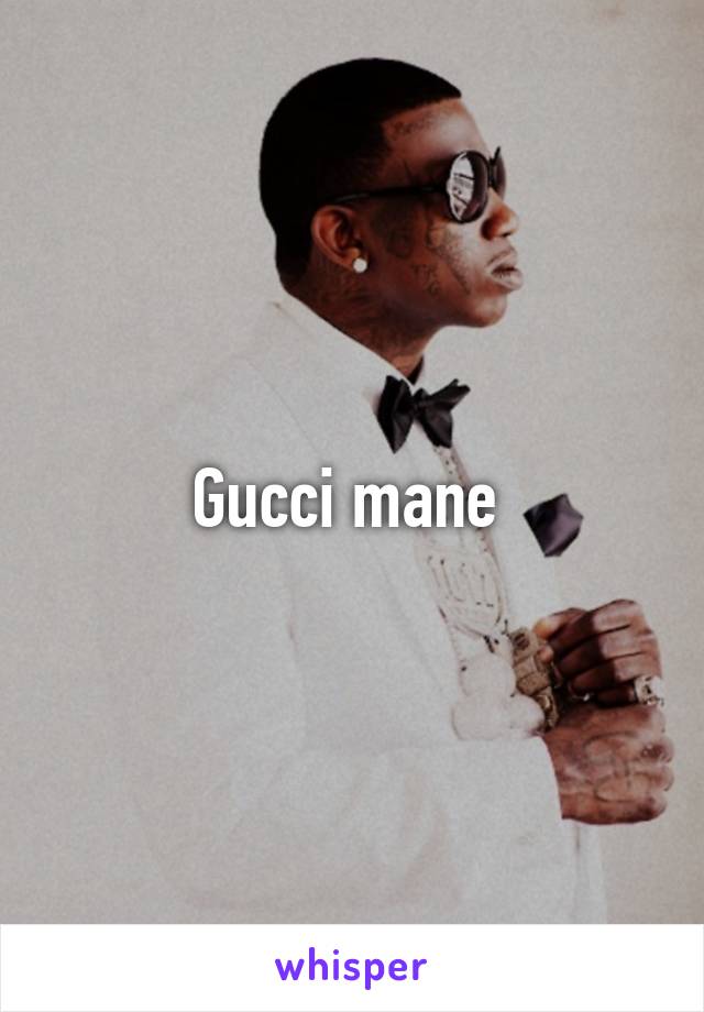 Gucci mane 