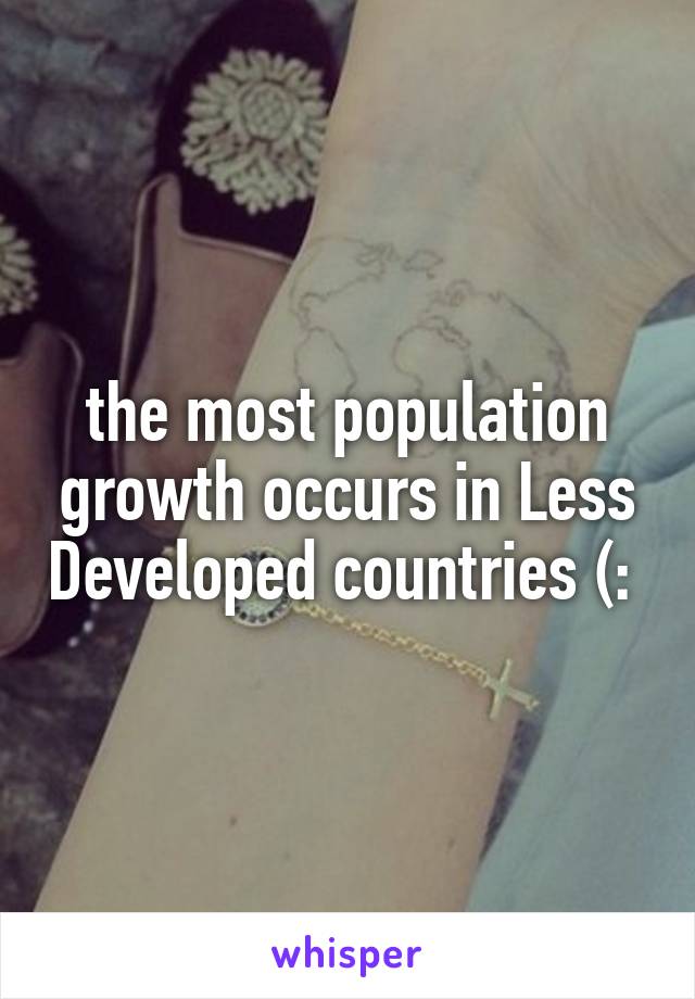 the most population growth occurs in Less Developed countries (: 