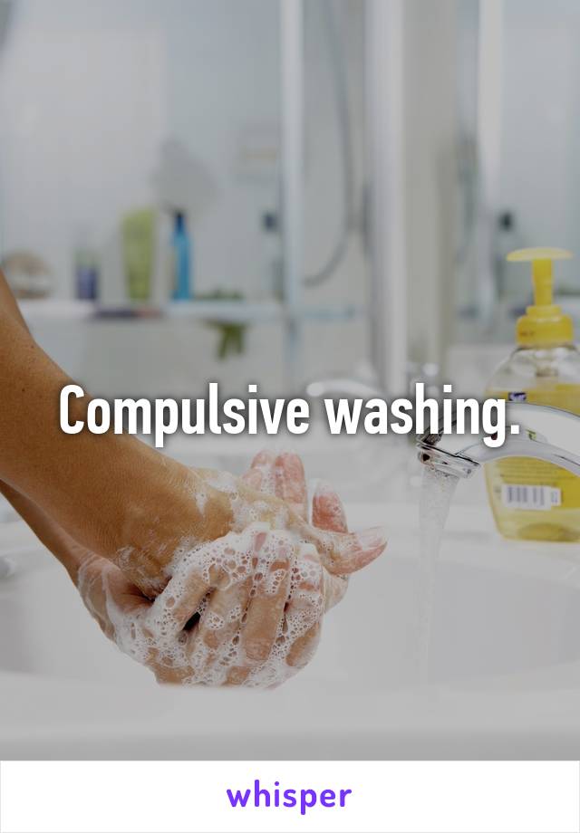 Compulsive washing.